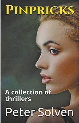 Pinpricks A Collection of Thrillers By Peter Solven 9798224661022