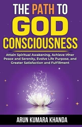 The Path to God Consciousness By Arun Kumara Khanda 9798224722532