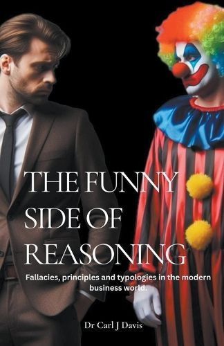Funny Side Of Reasoning - Fallacies, principles and typologies in the modern business world.
