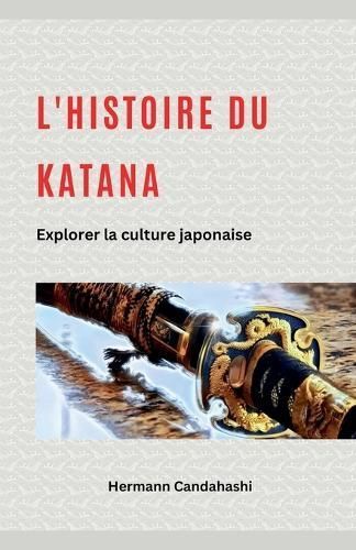 L'histoire Du Katana By Hermann Candahashi 9798224732241 (Paperback)