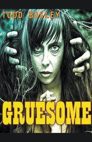 Gruesome By Todd Bosley 9798224764785 (Paperback)