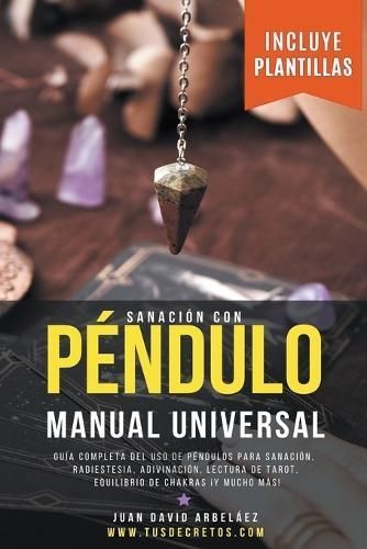 Sanación Con Péndulo By Juan David Arbelaez 9798224803323