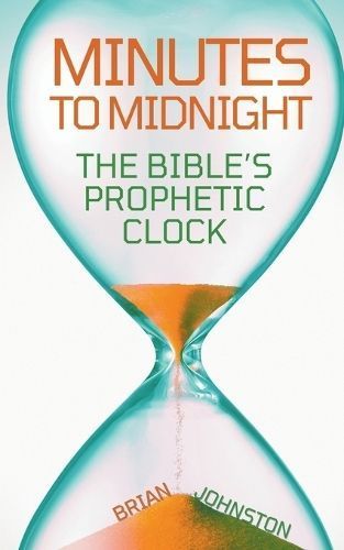 Minutes to Midnight - The Bible's Prophetic Clock By Brian Johnston