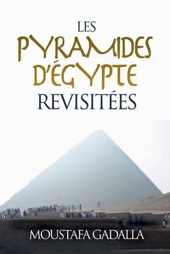 Les Pyramides D'Égypte Revisitées By Moustafa Gadalla 9798224886616