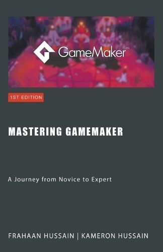 Mastering GameMaker By Kameron Hussain, Frahaan Hussain 9798224908905