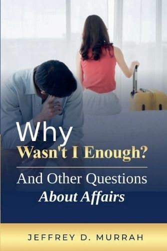 Why Wasn't I Enough? And Other Questions About Affairs 9798227287625