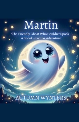 Martin The Friendly Ghost Who Couldn't Spook By Autumn Wynters