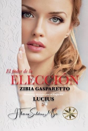 El Poder De La Elección By Zibia Gasparetto, Por El Espíritu Lucius