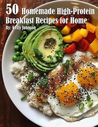 50 Homemade High-Protein Breakfast Recipes for Home By Kelly Johnson
