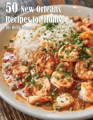 50 New Orleans Recipes for Home By Kelly Johnson 9798330210602