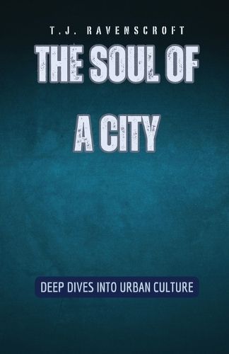 The Soul of a City By T J Ravenscroft 9798330219346 (Paperback)