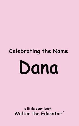 Celebrating the Name Dana By Walter the Educator 9798330223565
