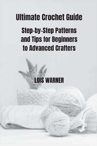 Ultimate Crochet Guide By Lois Warner 9798330226566 (Paperback)