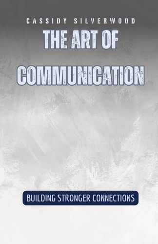 The Art of Communication By Cassidy Silverwood 9798330230112