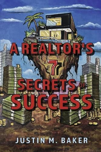 A Realtor's 7 Secrets of Success By Justin Baker 9798350928532