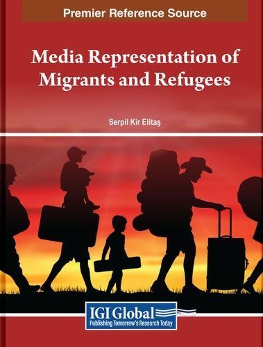 Media Representation of Migrants and Refugees 9798369334591 (Hardback)
