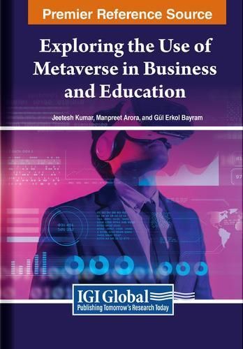 Exploring the Use of Metaverse in Business and Education 9798369358689