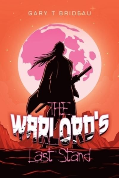 The Warlord's Last Stand By Gary T Brideau 9798369419960 (Paperback)
