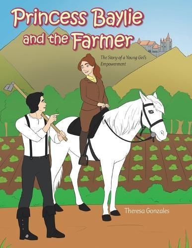Princess Baylie and the Farmer By Theresa Gonzales 9798369420546
