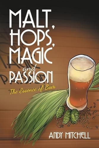 Malt, Hops, Magic and Passion By Andy Mitchell 9798369495834