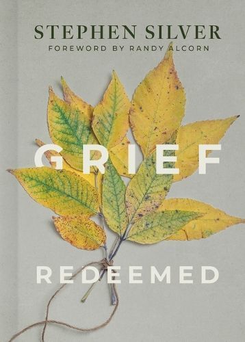 Grief Redeemed By Stephen Silver (author), Randy Alcorn (foreword)