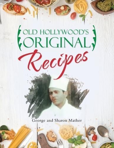 Old Hollywood's Original Recipes By George Mather, Sharon Mather
