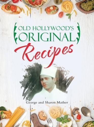 Old Hollywood's Original Recipes By George Mather, Sharon Mather