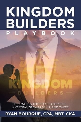 Kingdom Builders Playbook By Ryan Bourque Cpa Mbt Cka 9798385008162