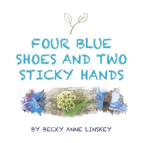 Four Blue Shoes and Two Sticky Hands By Becky Anne Linskey (Paperback)