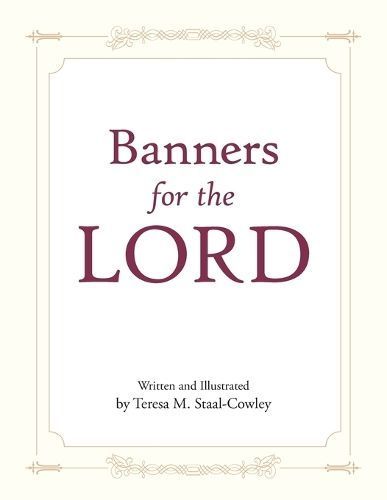 Banners for the LORD By Teresa M Staal-Cowley 9798385012084