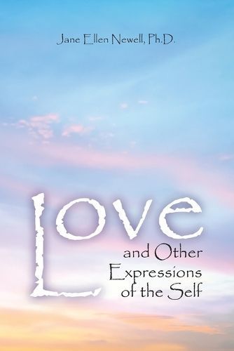 Love, and Other Expressions of the Self By Newell 9798385130207