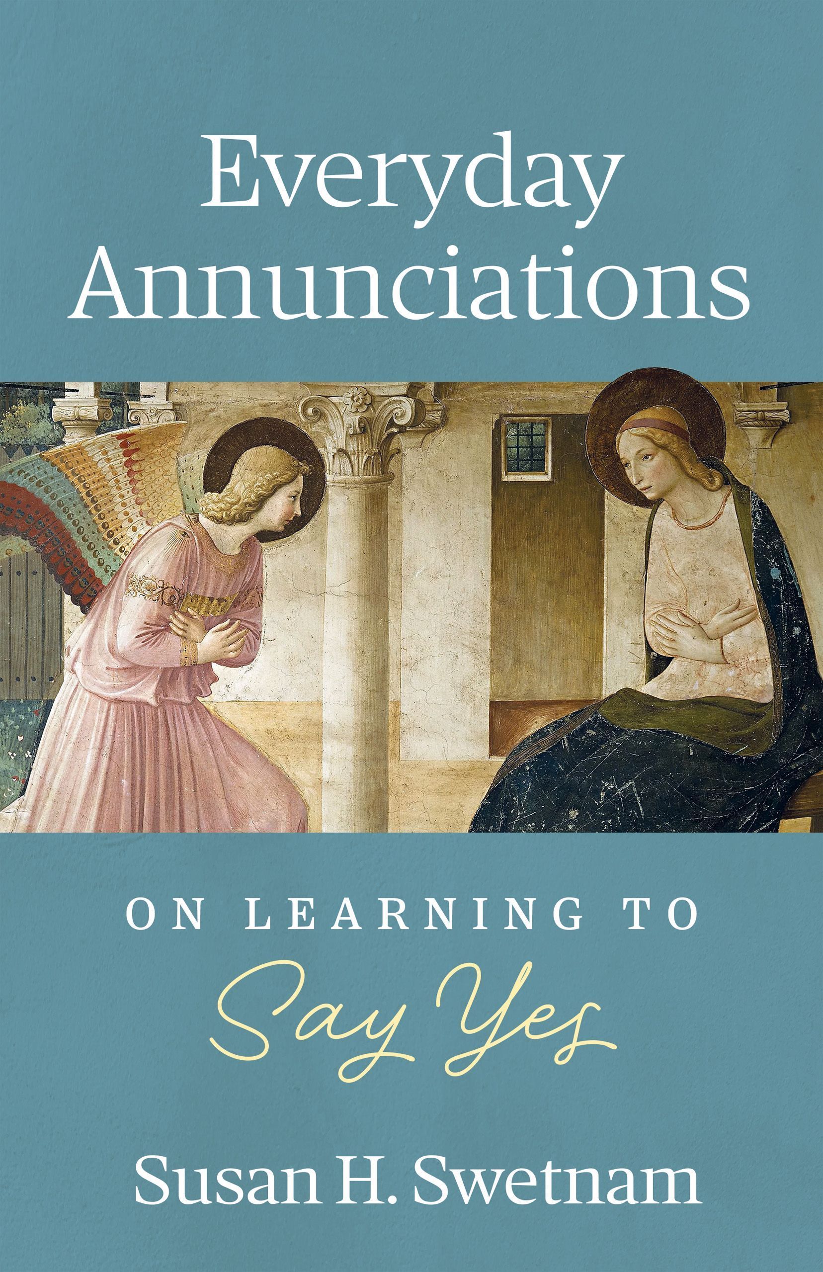 Everyday Annunciations By Susan H. Swetnam 9798400800672 (Paperback)