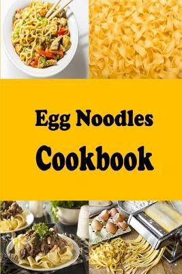 Egg Noodles Cookbook By Sommers 9798453963263 (Paperback)