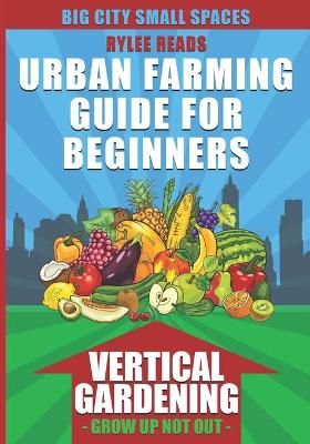 Big City Small Spaces-Urban Farming Guide For Beginners By Publishing
