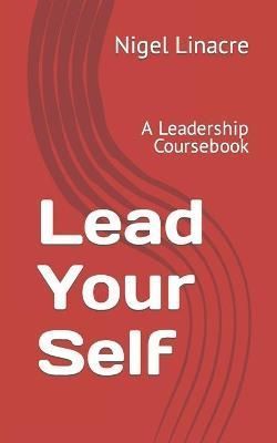 Lead Your Self By Nigel Linacre 9798503747799 (Paperback)