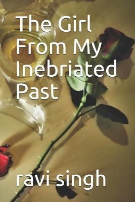 Girl From My Inebriated Past By Ravi Singh 9798509542770 (Paperback)