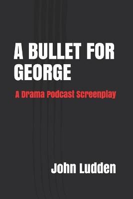 Bullet for George By John Ludden 9798591380786 (Paperback)