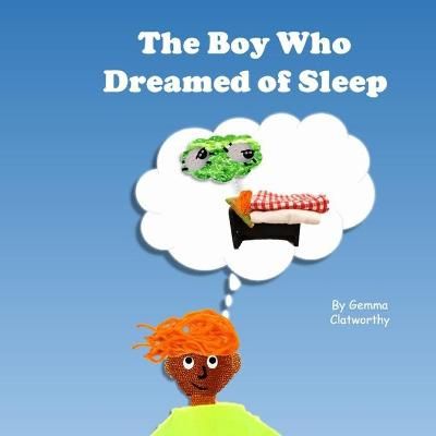 Boy Who Dreamed of Sleep By Clatworthy 9798713837525 (Paperback)