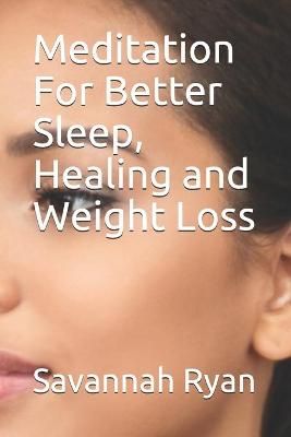 Meditation For Better Sleep, Healing and Weight Loss By Savannah Ryan