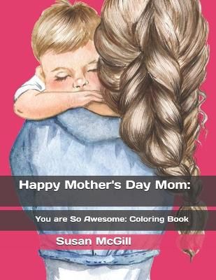 Happy Mother's Day Mom By Susan McGill 9798734478271 (Paperback)