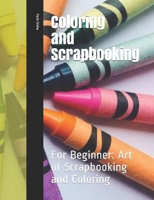 Coloring and Scrapbooking By Yash Sinha 9798736158911 (Paperback)