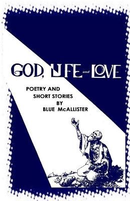 GOD, LIFE and LOVE: Poetry and Short Stories 9798736550722 (Paperback)