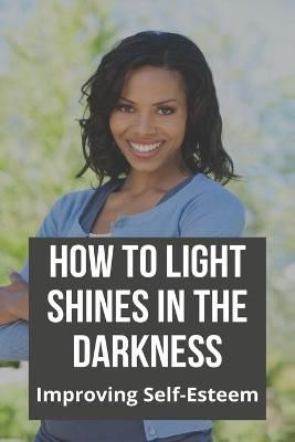 How To Light Shines In The Darkness By Ling Bisi 9798737185855