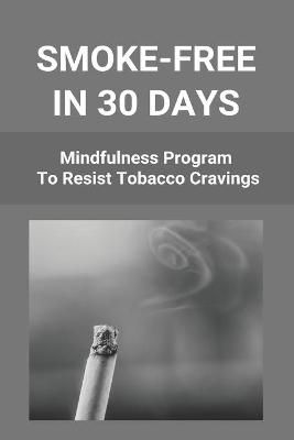 Smoke-Free In 30 Days By Loma Spangenberg 9798737368395 (Paperback)