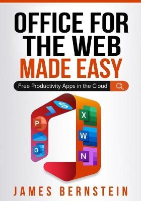 Office for the Web Made Easy By James Bernstein 9798737413255