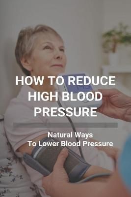 How To Reduce High Blood Pressure By Lottie Panah 9798737427771