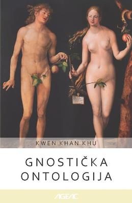 Gnosti?ka Ontologija (AGEAC) By Kwen Khan Khu 9798737493707