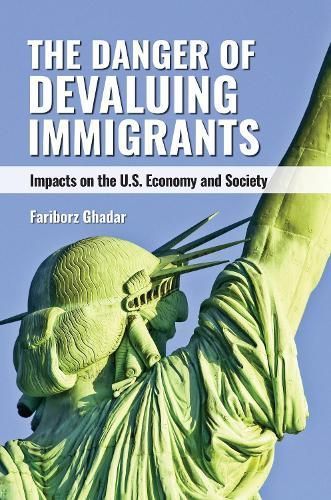 The Danger of Devaluing Immigrants By Fariborz Ghadar 9798765131268