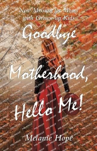 Goodbye Motherhood, Hello Me! By Melanie Hope 9798765237533