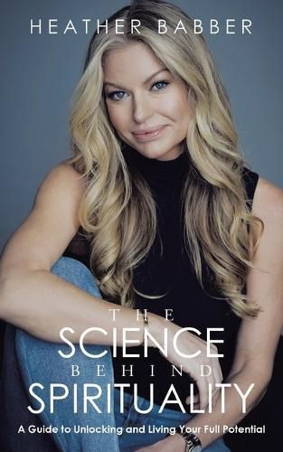 The Science Behind Spirituality By Heather Babber 9798765251737
